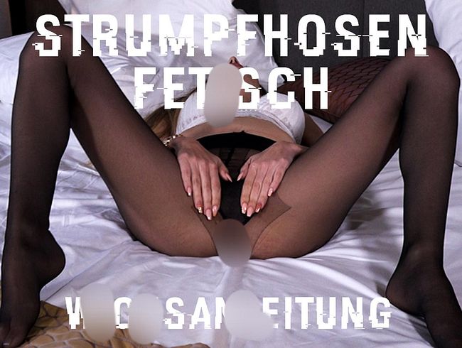 Strumpfhosen Fetisch wi**sanleitung