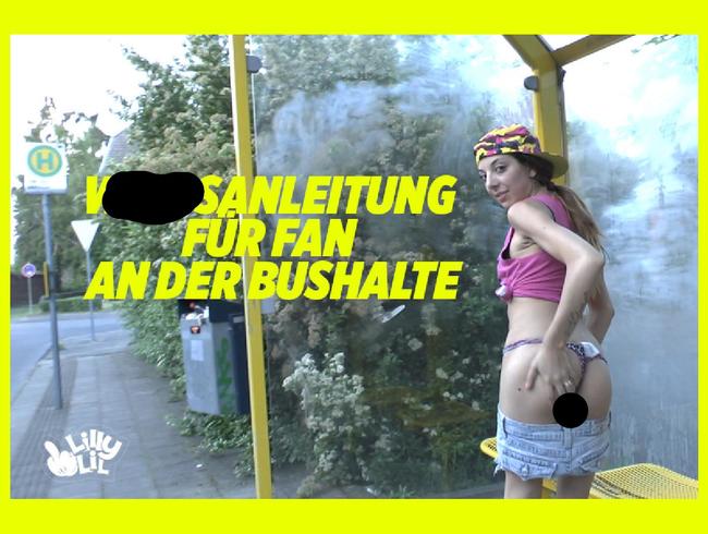 lilly lil Porno Video: Wichsanleitung für Fan an der Bushalte